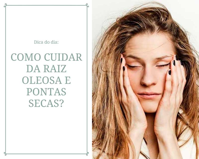 raiz oleosa e pontas secas